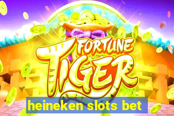 heineken slots bet